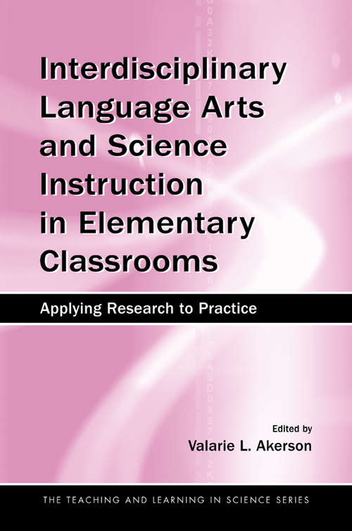 Book cover of Interdisciplinary Language Arts and Science Instruction in Elementary Classrooms: Applying Research to Practice
