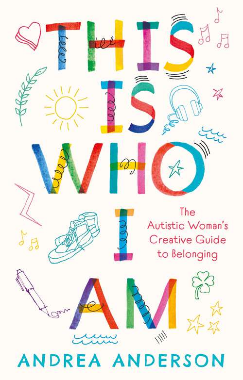 Book cover of This is Who I Am: The Autistic Woman’s Creative Guide to Belonging