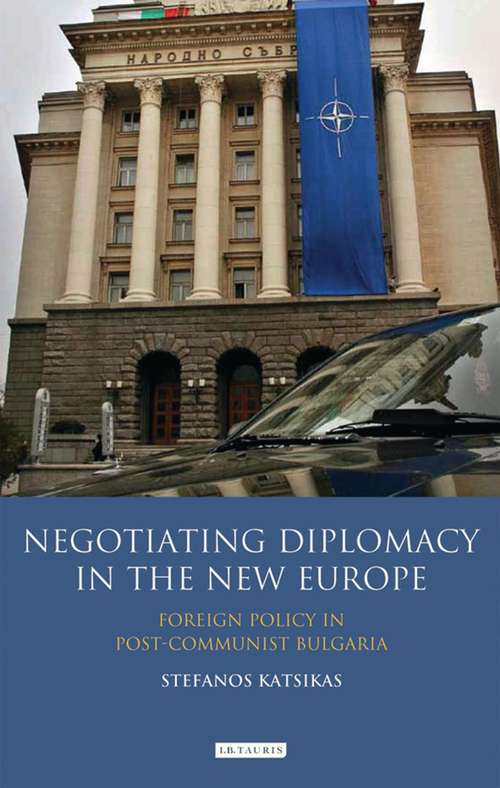 Book cover of Negotiating Diplomacy in the New Europe: Foreign Policy in Post-communist Bulgaria (Library of European Studies)