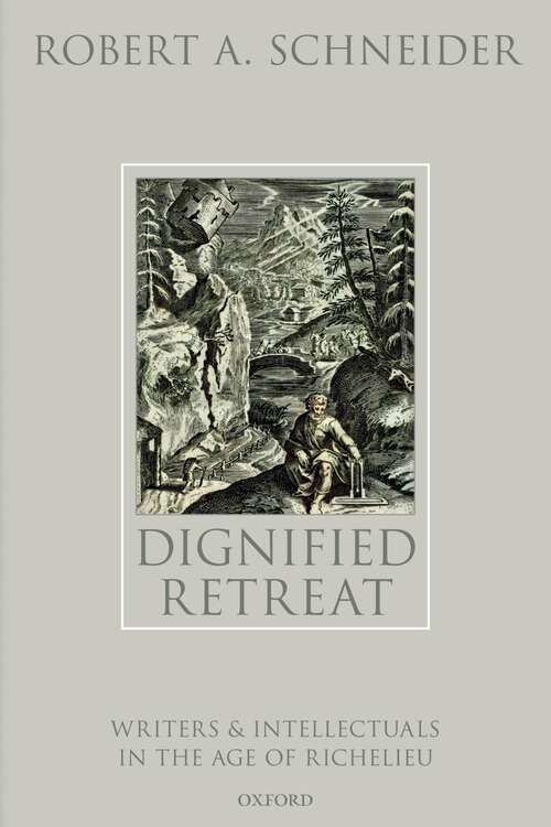 Book cover of Dignified Retreat: Writers and Intellectuals in the Age of Richelieu