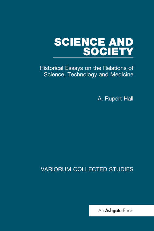 Book cover of Science and Society: Historical Essays on the Relations of Science, Technology and Medicine (Variorum Collected Studies)