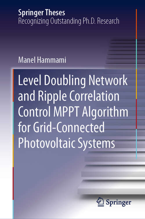 Book cover of Level Doubling Network and Ripple Correlation Control MPPT Algorithm for Grid-Connected Photovoltaic Systems (1st ed. 2019) (Springer Theses)