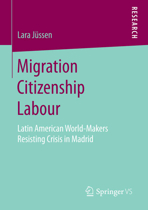 Book cover of Migration Citizenship Labour: Latin American World-Makers Resisting Crisis in Madrid