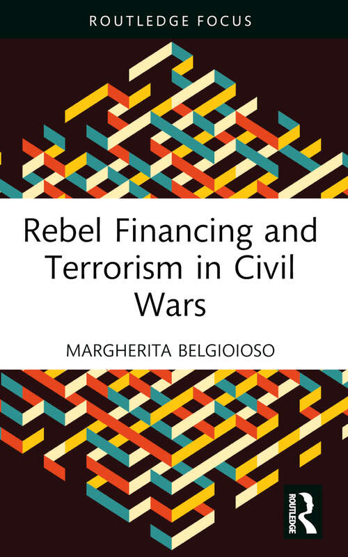 Book cover of Rebel Financing and Terrorism in Civil Wars (Routledge Studies in Civil Wars and Intra-State Conflict)