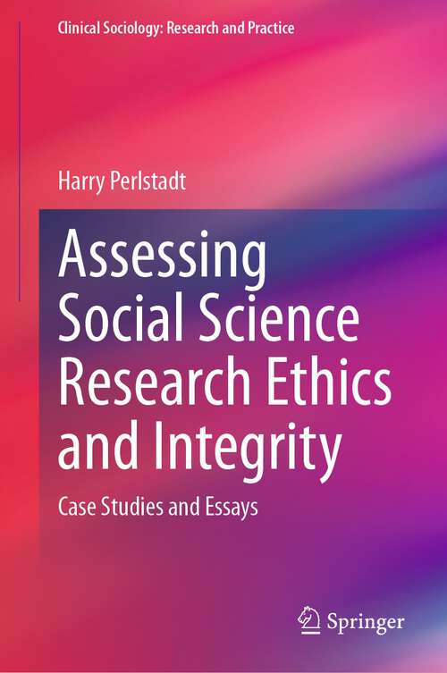 Book cover of Assessing Social Science Research Ethics and Integrity: Case Studies and Essays (1st ed. 2023) (Clinical Sociology: Research and Practice)