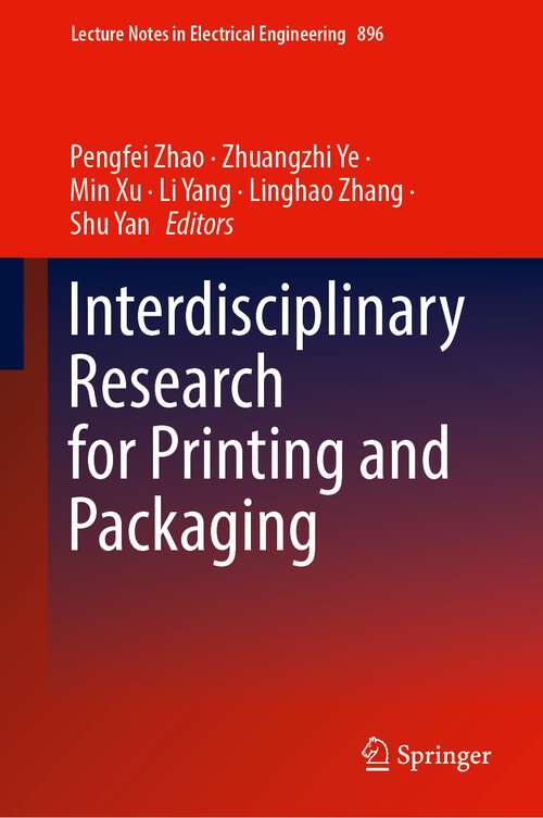 Book cover of Interdisciplinary Research for Printing and Packaging (1st ed. 2022) (Lecture Notes in Electrical Engineering #896)