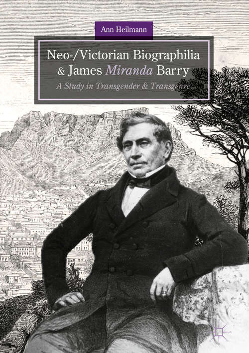 Book cover of Neo-/Victorian Biographilia and James Miranda Barry: A Study in Transgender and Transgenre (1st ed. 2018)