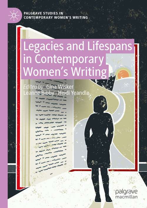 Book cover of Legacies and Lifespans in Contemporary Women’s Writing (1st ed. 2023) (Palgrave Studies in Contemporary Women’s Writing)