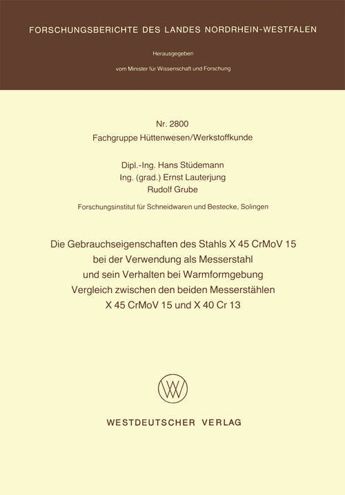 Book cover of Die Gebrauchseigenschaften des Stahls X 45 CrMoV 15 bei der Verwendung als Messerstahl und sein Verhalten bei der Warmformgebung Vergleich zwischen den beiden Messerstählen X 45 CrMoV 15 und X 40 Cr 13 (1978) (Forschungsberichte des Landes Nordrhein-Westfalen)