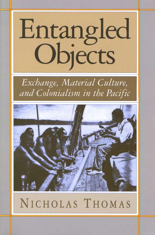 Book cover of Entangled Objects: Exchange, Material Culture, And Colonialism In The Pacific