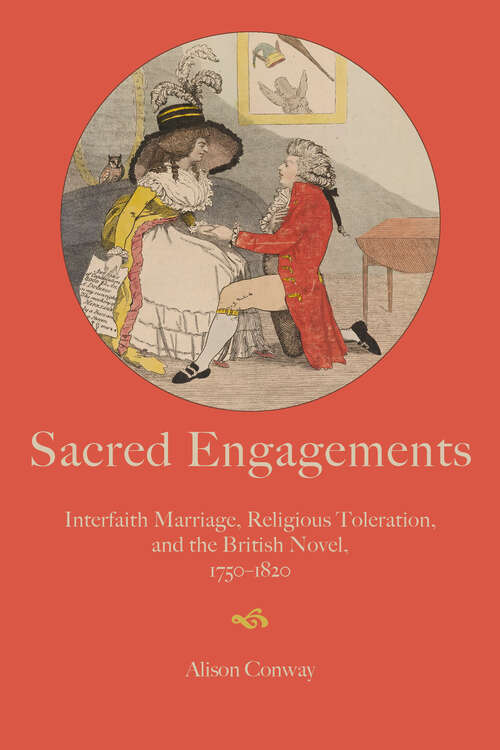 Book cover of Sacred Engagements: Interfaith Marriage, Religious Toleration, and the British Novel, 1750–1820