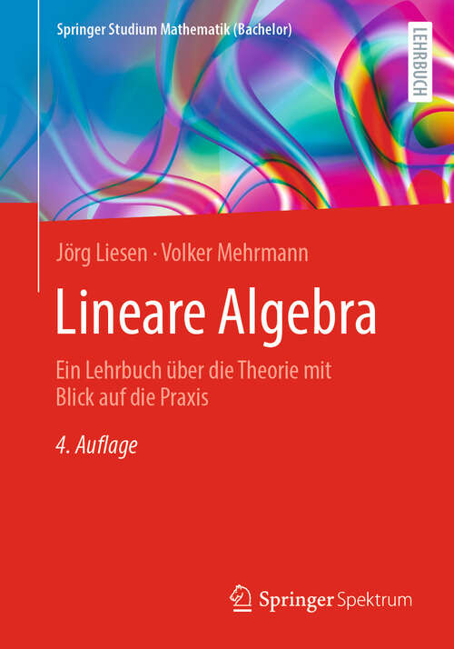 Book cover of Lineare Algebra: Ein Lehrbuch über die Theorie mit Blick auf die Praxis (4. Aufl. 2024) (Springer Studium Mathematik (Bachelor))