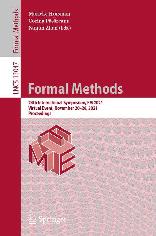 Book cover of Formal Methods: 24th International Symposium, FM 2021, Virtual Event, November 20–26, 2021, Proceedings (1st ed. 2021) (Lecture Notes in Computer Science #13047)