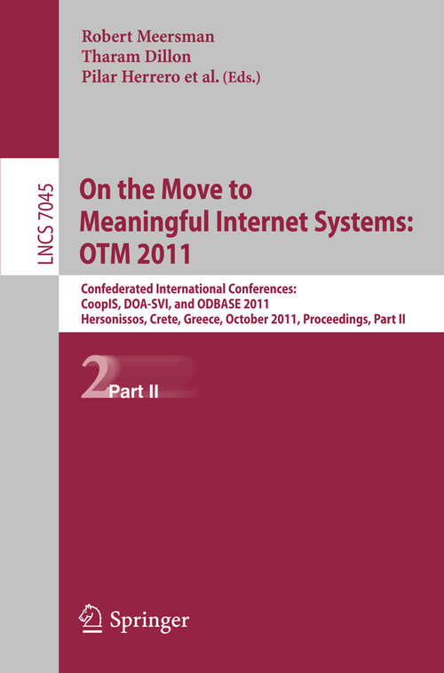 Book cover of On the Move to Meaningful Internet Systems: Confederated International Conferences, CoopIS, DOA-SVI, and ODBASE 2011, Hersonissos, Crete, Greece, October 17-21, 2011, Proceedings, Part II (2011) (Lecture Notes in Computer Science #7045)