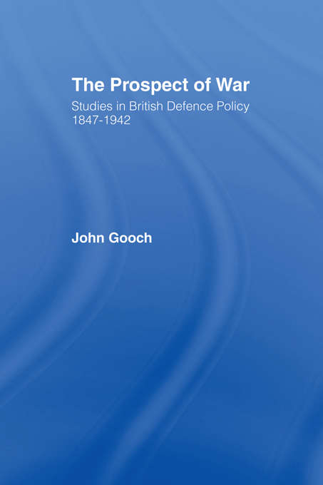 Book cover of The Prospect of War: The British Defence Policy 1847-1942