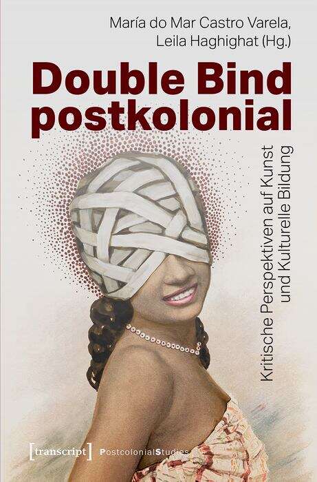 Book cover of Double Bind postkolonial: Kritische Perspektiven auf Kunst und Kulturelle Bildung (Postcolonial Studies #38)