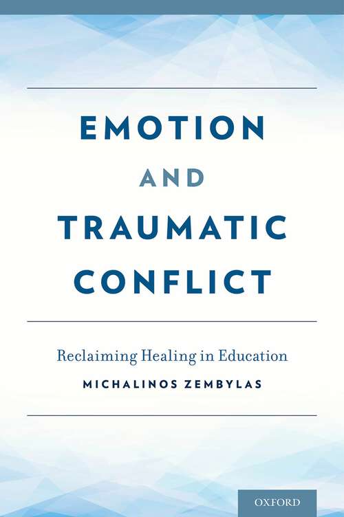 Book cover of Emotion and Traumatic Conflict: Reclaiming Healing in Education