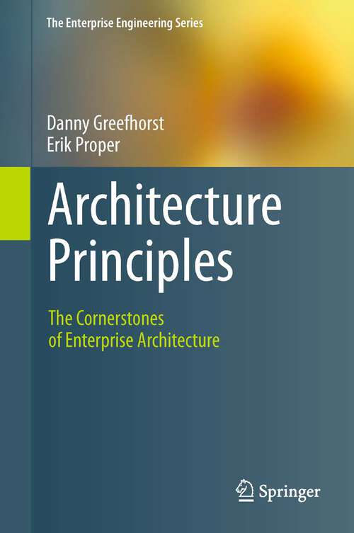 Book cover of Architecture Principles: The Cornerstones of Enterprise Architecture (2011) (The Enterprise Engineering Series)