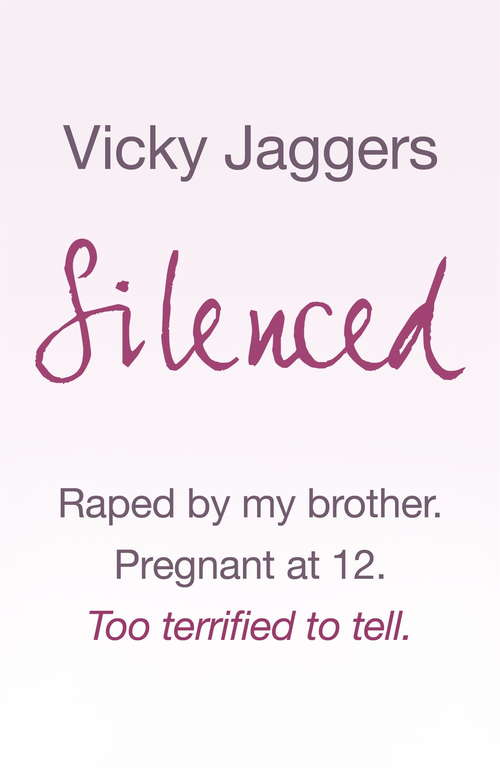 Book cover of Silenced: Raped by my brother. Pregnant at twelve. Too terrified to tell