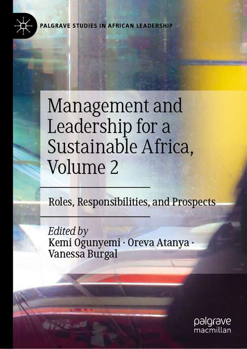 Book cover of Management and Leadership for a Sustainable Africa, Volume 2: Roles, Responsibilities, and Prospects (1st ed. 2022) (Palgrave Studies in African Leadership)