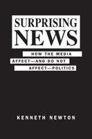 Book cover of Surprising News: How the Media Affect - and Do Not Affect - Politics (PDF)