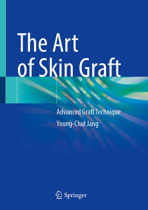 Book cover of The Art of Skin Graft: Advanced Graft Technique (2024)