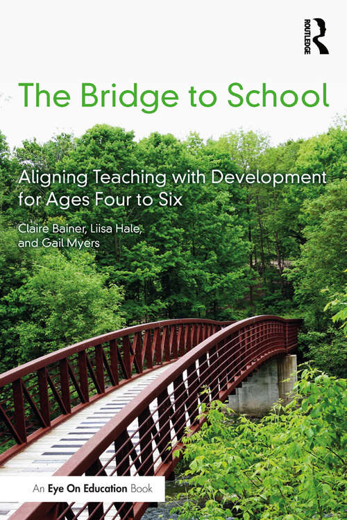 Book cover of The Bridge to School: Aligning Teaching with Development for Ages Four to Six