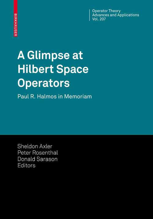 Book cover of A Glimpse at Hilbert Space Operators: Paul R. Halmos in Memoriam (2010) (Operator Theory: Advances and Applications #207)