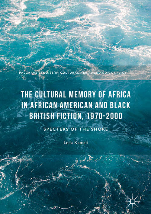 Book cover of The Cultural Memory of Africa in African American and Black British Fiction, 1970-2000: Specters of the Shore (1st ed. 2016) (Palgrave Studies in Cultural Heritage and Conflict)