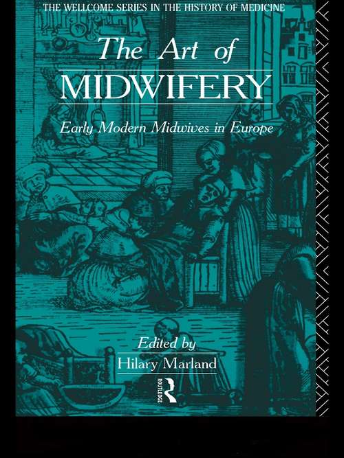 Book cover of The Art of Midwifery: Early Modern Midwives in Europe (Wellcome Institute Series In The History Of Medicine)