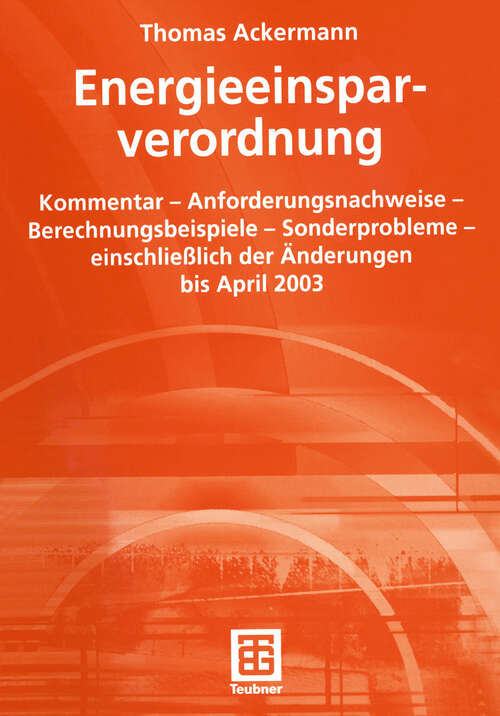 Book cover of Energieeinsparverordnung: Kommentar — Anforderungsnachweise — Berechnungsbeispiele — Sonderprobleme — einschließlich der Änderungen bis April 2003 (2003)