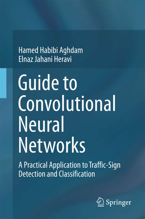 Book cover of Guide to Convolutional Neural Networks: A Practical Application to Traffic-Sign Detection and Classification