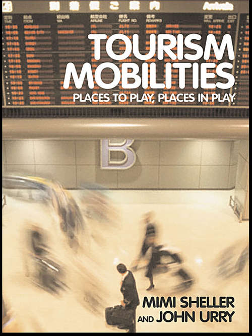 Book cover of Tourism Mobilities: Places to Play, Places in Play