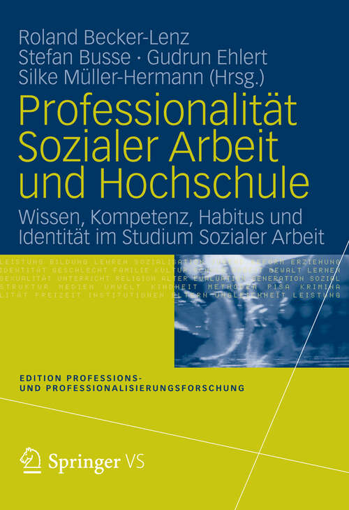 Book cover of Professionalität Sozialer Arbeit und Hochschule: Wissen, Kompetenz, Habitus und Identität im Studium Sozialer Arbeit (2012) (Edition Professions- und Professionalisierungsforschung)