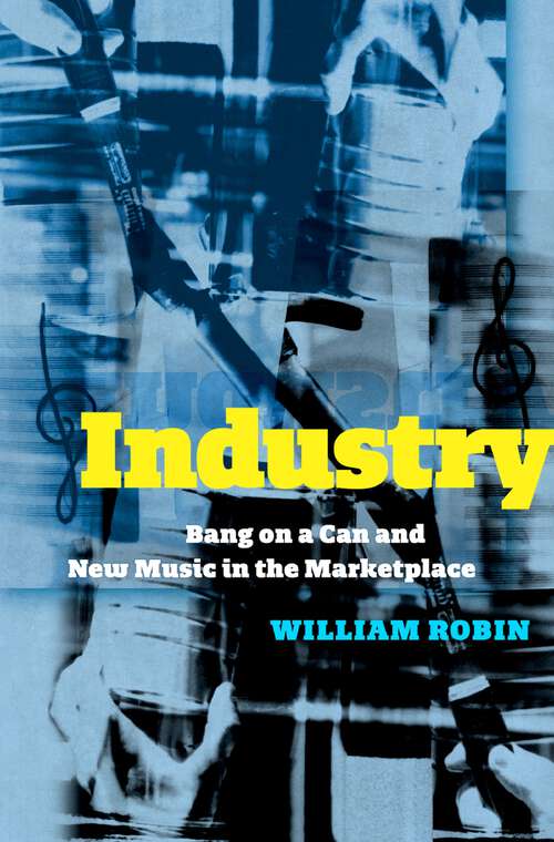 Book cover of Industry: Bang on a Can and New Music in the Marketplace