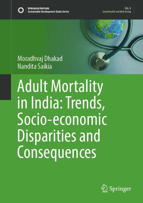 Book cover of Adult Mortality in India: Trends, Socio-economic Disparities and Consequences (1st ed. 2023) (Sustainable Development Goals Series)