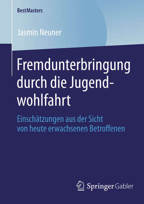 Book cover of Fremdunterbringung durch die Jugendwohlfahrt: Einschätzungen aus der Sicht von heute erwachsenen Betroffenen (2014) (BestMasters)