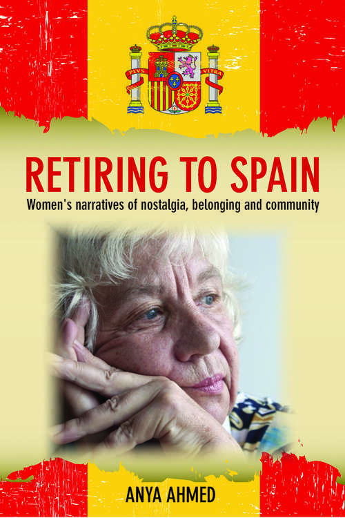Book cover of Retiring to Spain: Women's narratives of nostalgia, belonging and community