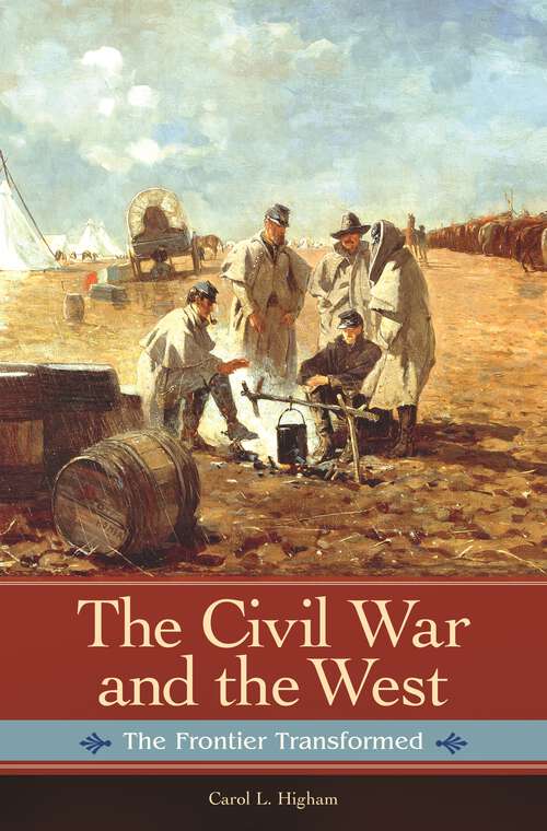 Book cover of The Civil War and the West: The Frontier Transformed (Reflections on the Civil War Era)