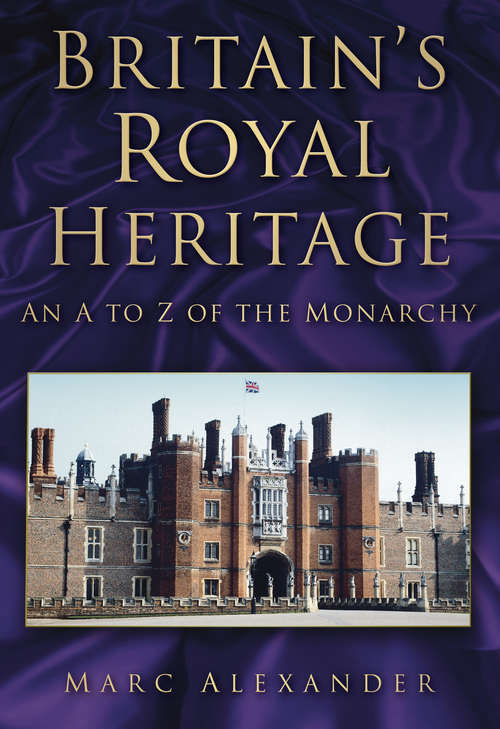 Book cover of Britain's Royal Heritage: An A to Z of the Monarchy