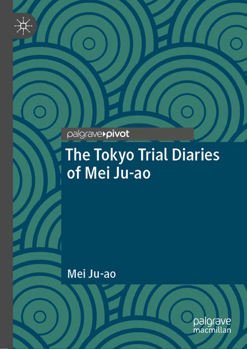 Book cover of The Tokyo Trial Diaries of Mei Ju-ao (1st ed. 2019)