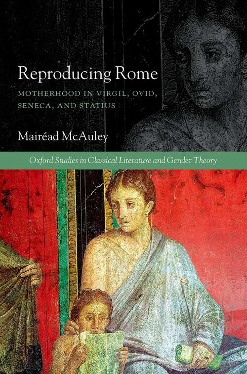Book cover of Reproducing Rome: Motherhood in Virgil, Ovid, Seneca, and Statius (Oxford Studies in Classical Literature and Gender Theory)