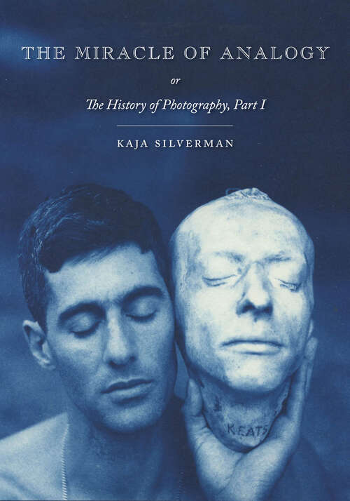 Book cover of The Miracle of Analogy: or The History of Photography, Part 1