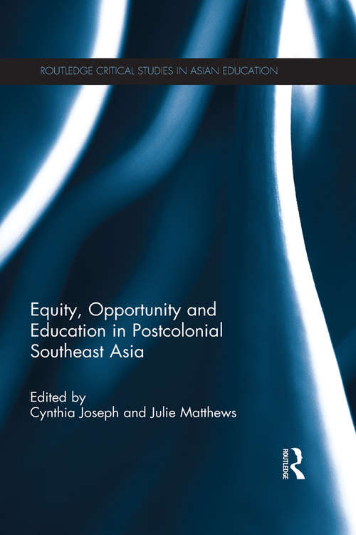 Book cover of Equity, Opportunity and Education in Postcolonial Southeast Asia (Routledge Critical Studies in Asian Education)