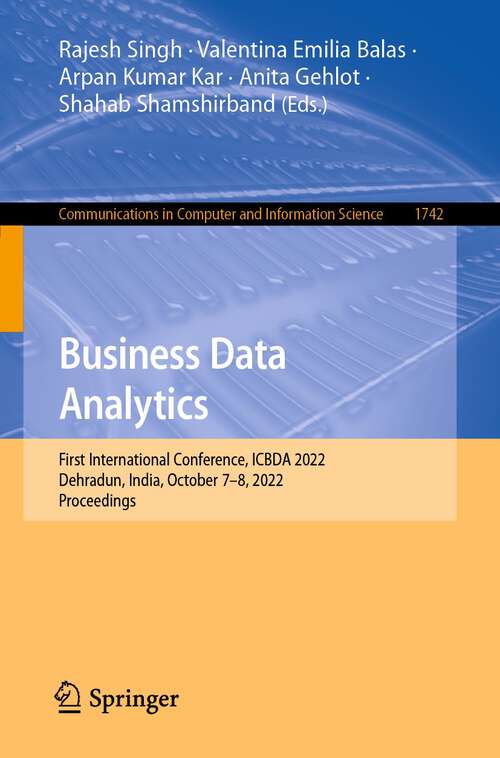 Book cover of Business Data Analytics: First International Conference, ICBDA 2022, Dehradun, India, October 7–8, 2022, Proceedings (1st ed. 2022) (Communications in Computer and Information Science #1742)