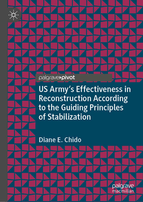 Book cover of US Army's Effectiveness in Reconstruction According to the Guiding Principles of Stabilization (1st ed. 2021)