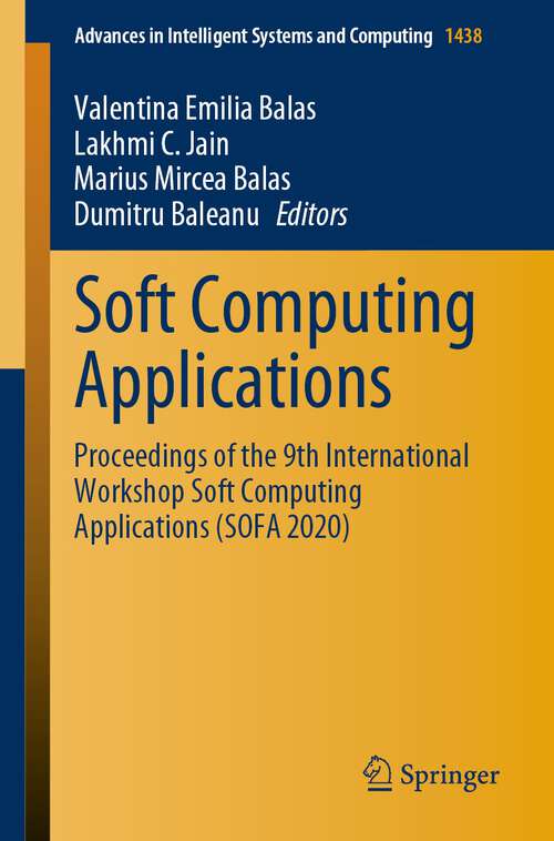 Book cover of Soft Computing Applications: Proceedings of the 9th International Workshop Soft Computing Applications (SOFA 2020) (1st ed. 2023) (Advances in Intelligent Systems and Computing #1438)