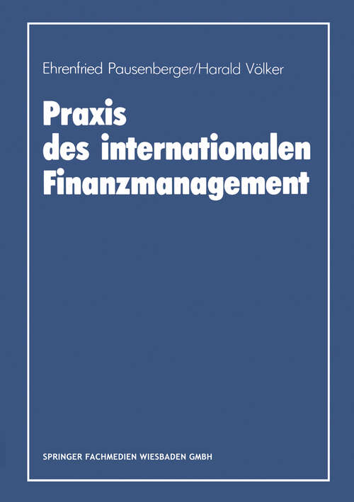 Book cover of Praxis des internationalen Finanzmanagement: Eine empirische Untersuchung von Finanzierung, Kapitalstrukturgestaltung und Cash Management in internationalen Unternehmen (1985)