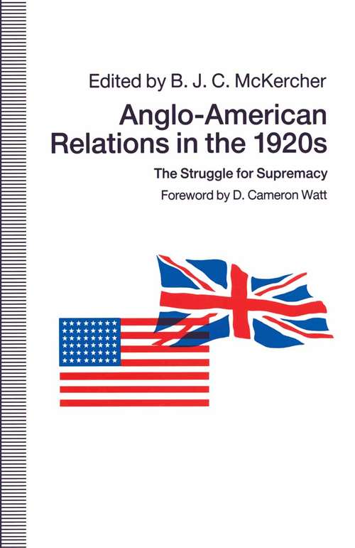 Book cover of Anglo-American Relations in the 1920s: The Struggle for Supremacy (1st ed. 1991)