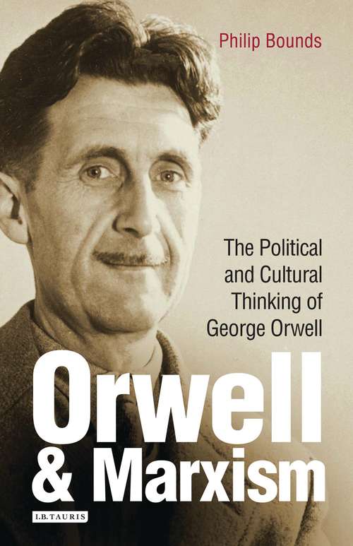 Book cover of Orwell and Marxism: The Political and Cultural Thinking of George Orwell (International Library of Cultural Studies)